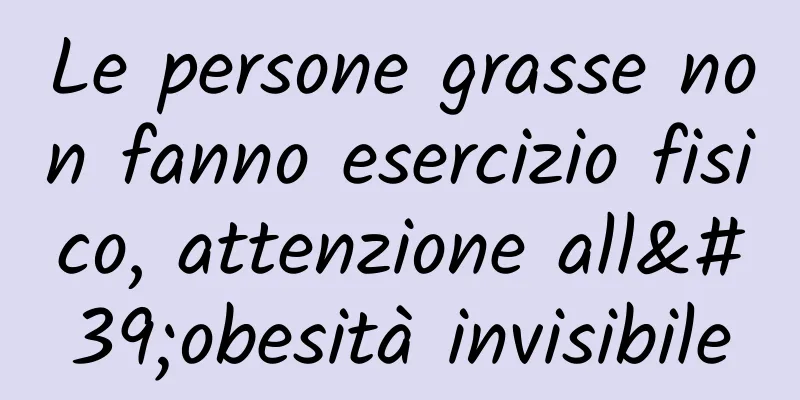 Le persone grasse non fanno esercizio fisico, attenzione all'obesità invisibile