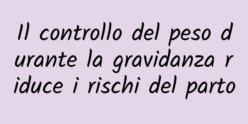 Il controllo del peso durante la gravidanza riduce i rischi del parto