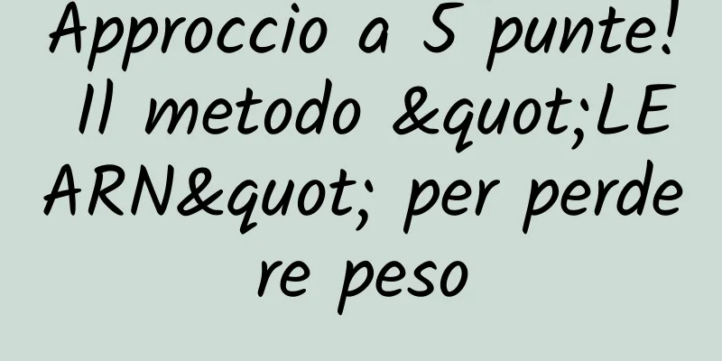 Approccio a 5 punte! Il metodo "LEARN" per perdere peso