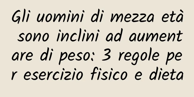 Gli uomini di mezza età sono inclini ad aumentare di peso: 3 regole per esercizio fisico e dieta