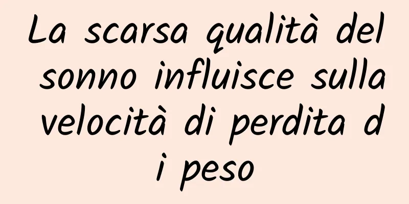 La scarsa qualità del sonno influisce sulla velocità di perdita di peso