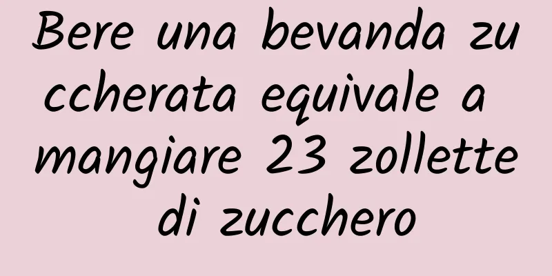 Bere una bevanda zuccherata equivale a mangiare 23 zollette di zucchero