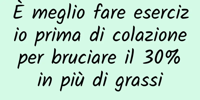 È meglio fare esercizio prima di colazione per bruciare il 30% in più di grassi