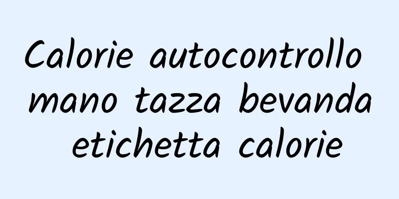 Calorie autocontrollo mano tazza bevanda etichetta calorie