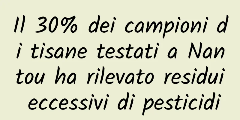 Il 30% dei campioni di tisane testati a Nantou ha rilevato residui eccessivi di pesticidi