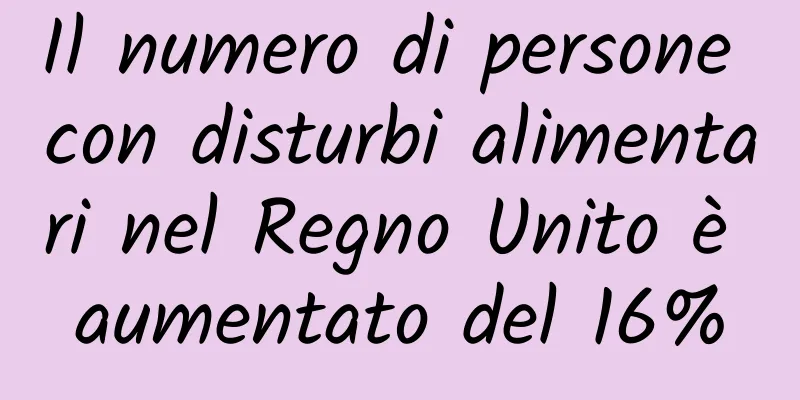 Il numero di persone con disturbi alimentari nel Regno Unito è aumentato del 16%