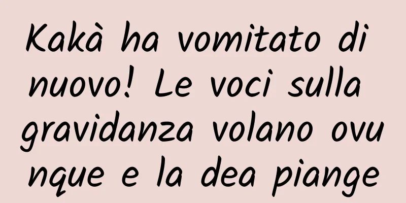 Kakà ha vomitato di nuovo! Le voci sulla gravidanza volano ovunque e la dea piange