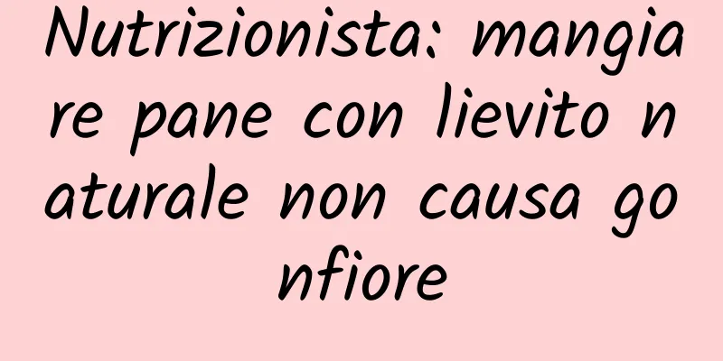 Nutrizionista: mangiare pane con lievito naturale non causa gonfiore