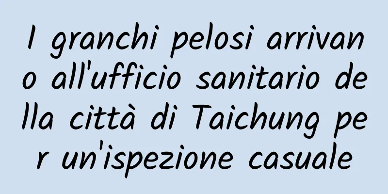 I granchi pelosi arrivano all'ufficio sanitario della città di Taichung per un'ispezione casuale