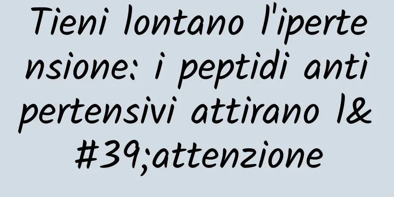 Tieni lontano l'ipertensione: i peptidi antipertensivi attirano l'attenzione