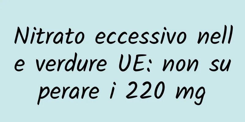 Nitrato eccessivo nelle verdure UE: non superare i 220 mg
