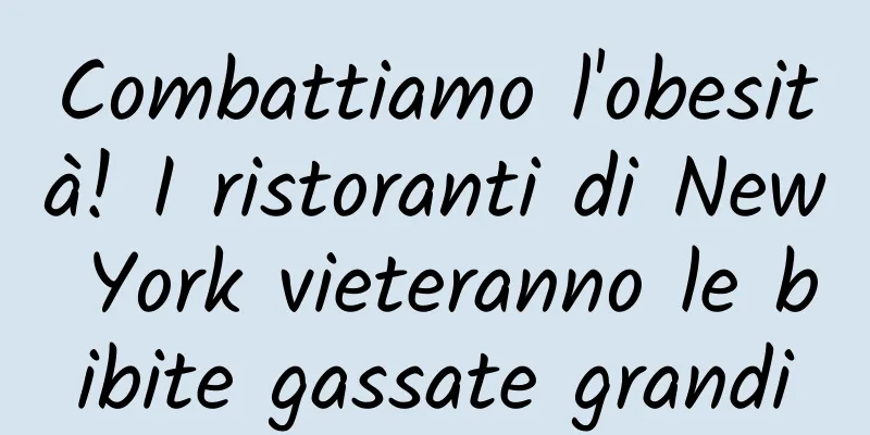 Combattiamo l'obesità! I ristoranti di New York vieteranno le bibite gassate grandi
