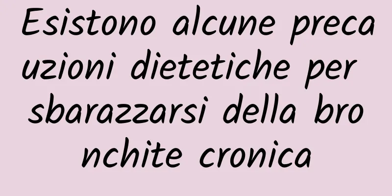 Esistono alcune precauzioni dietetiche per sbarazzarsi della bronchite cronica