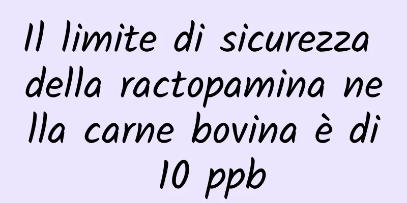 Il limite di sicurezza della ractopamina nella carne bovina è di 10 ppb