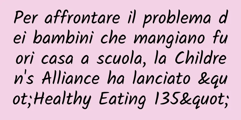 Per affrontare il problema dei bambini che mangiano fuori casa a scuola, la Children's Alliance ha lanciato "Healthy Eating 135"