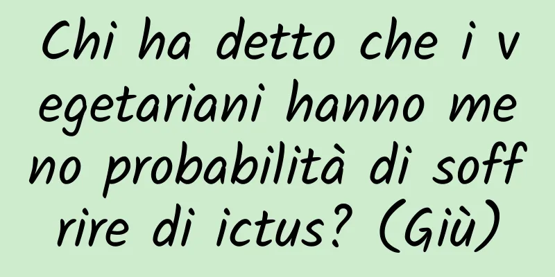 Chi ha detto che i vegetariani hanno meno probabilità di soffrire di ictus? (Giù)