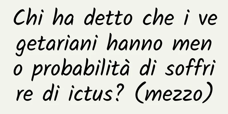 Chi ha detto che i vegetariani hanno meno probabilità di soffrire di ictus? (mezzo)