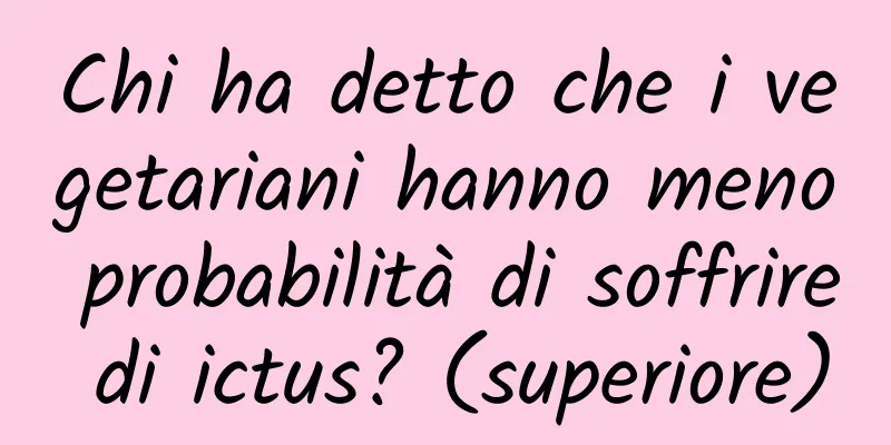 Chi ha detto che i vegetariani hanno meno probabilità di soffrire di ictus? (superiore)