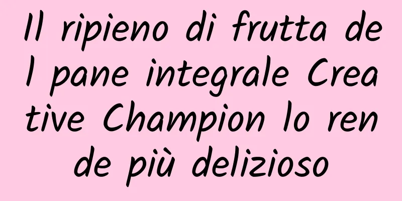 Il ripieno di frutta del pane integrale Creative Champion lo rende più delizioso