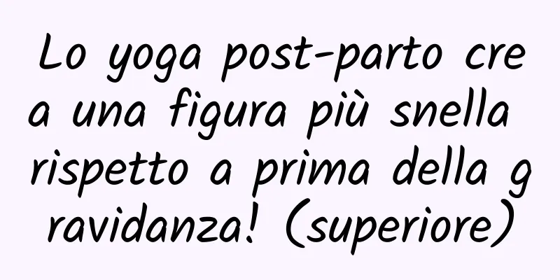 Lo yoga post-parto crea una figura più snella rispetto a prima della gravidanza! (superiore)
