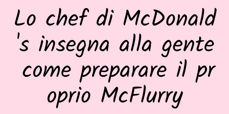 Lo chef di McDonald's insegna alla gente come preparare il proprio McFlurry