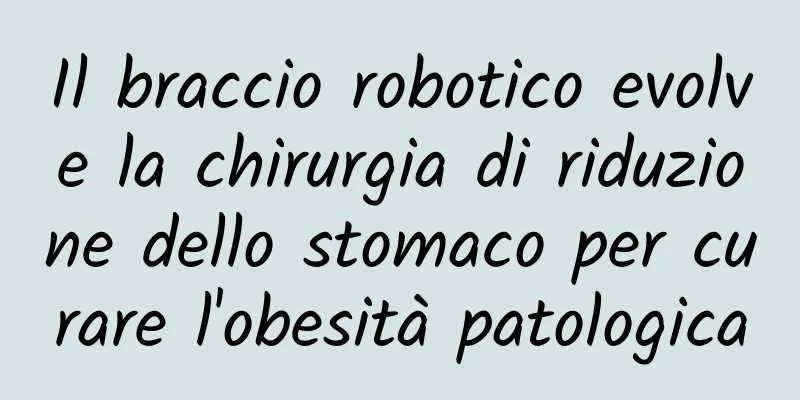 Il braccio robotico evolve la chirurgia di riduzione dello stomaco per curare l'obesità patologica