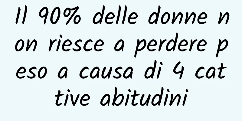 Il 90% delle donne non riesce a perdere peso a causa di 4 cattive abitudini