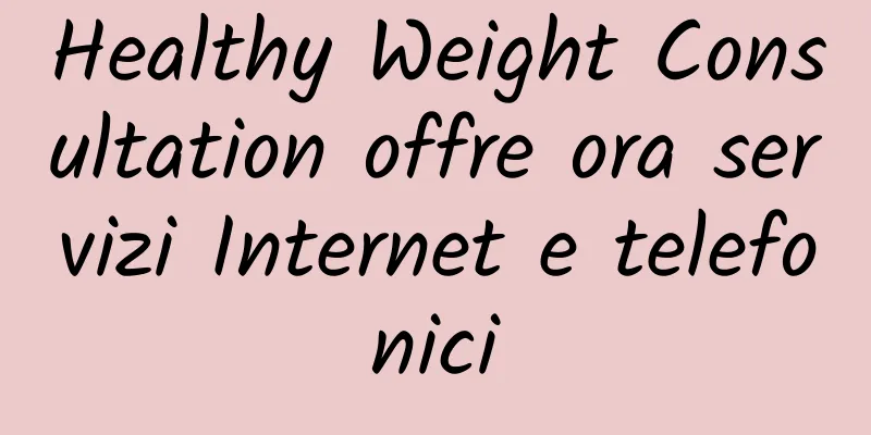 Healthy Weight Consultation offre ora servizi Internet e telefonici