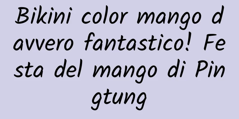 Bikini color mango davvero fantastico! Festa del mango di Pingtung