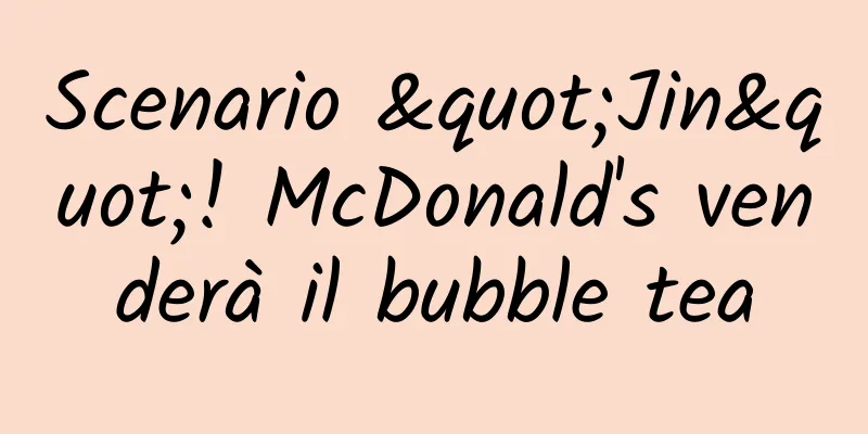 Scenario "Jin"! McDonald's venderà il bubble tea