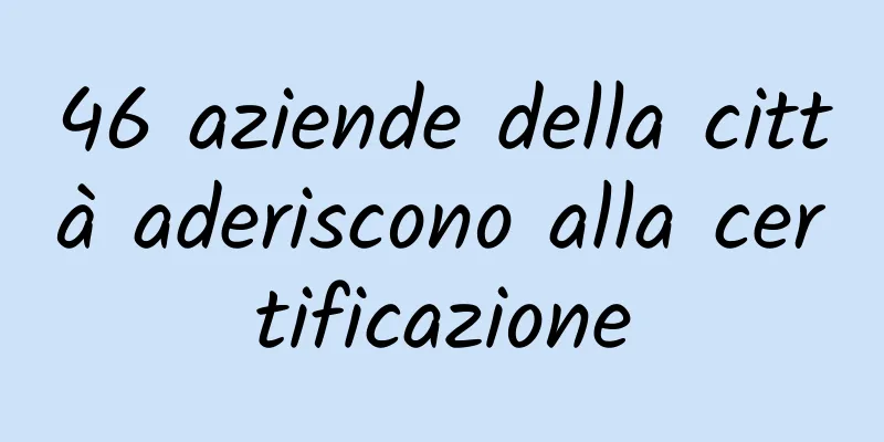 46 aziende della città aderiscono alla certificazione
