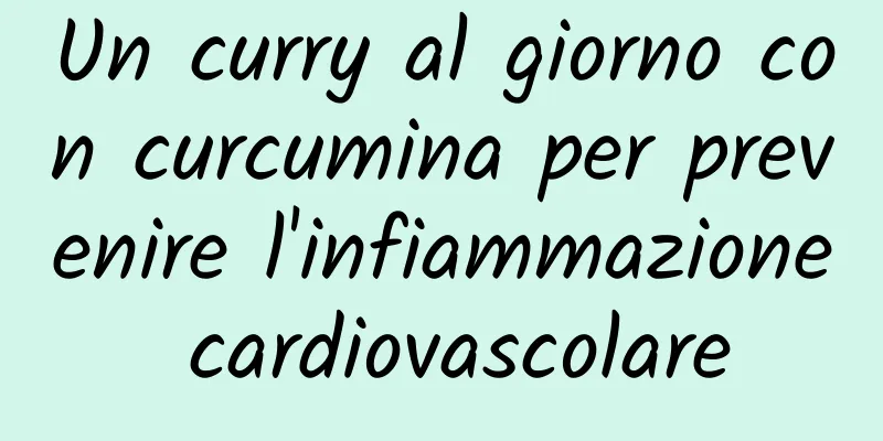 Un curry al giorno con curcumina per prevenire l'infiammazione cardiovascolare