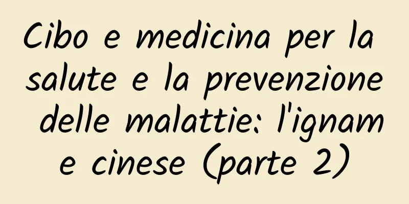 Cibo e medicina per la salute e la prevenzione delle malattie: l'igname cinese (parte 2)