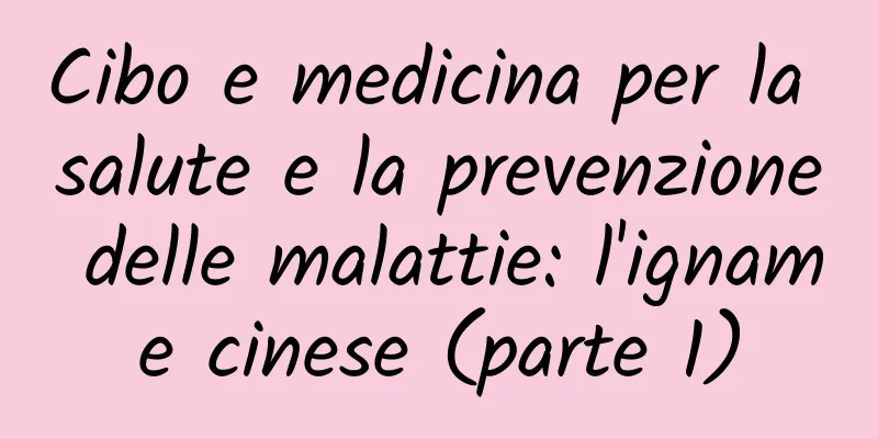 Cibo e medicina per la salute e la prevenzione delle malattie: l'igname cinese (parte 1)