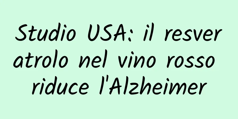 Studio USA: il resveratrolo nel vino rosso riduce l'Alzheimer