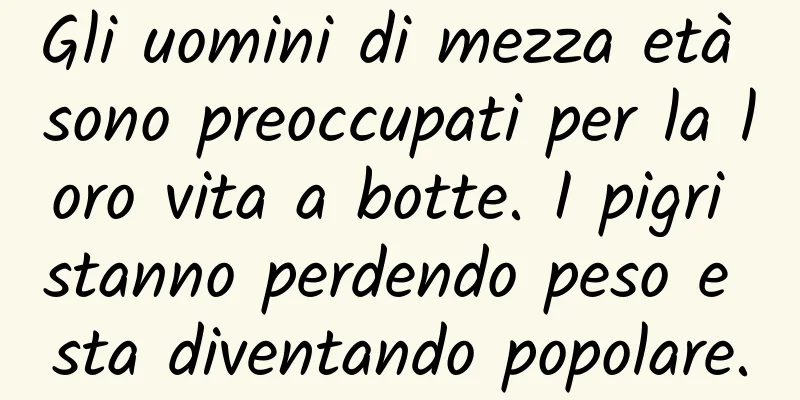 Gli uomini di mezza età sono preoccupati per la loro vita a botte. I pigri stanno perdendo peso e sta diventando popolare.
