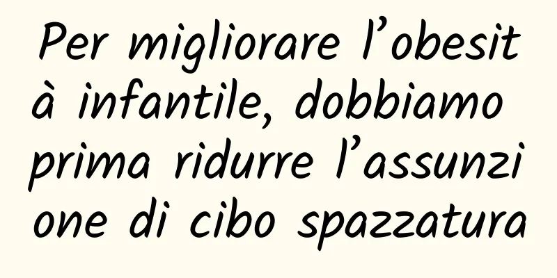 Per migliorare l’obesità infantile, dobbiamo prima ridurre l’assunzione di cibo spazzatura