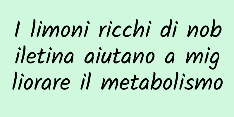I limoni ricchi di nobiletina aiutano a migliorare il metabolismo