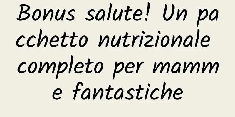 Bonus salute! Un pacchetto nutrizionale completo per mamme fantastiche