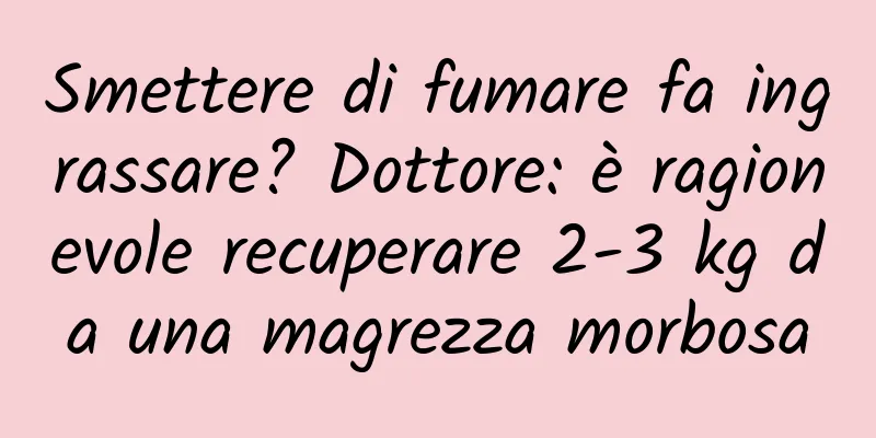 Smettere di fumare fa ingrassare? Dottore: è ragionevole recuperare 2-3 kg da una magrezza morbosa
