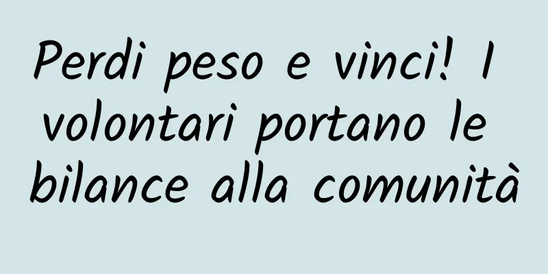 Perdi peso e vinci! I volontari portano le bilance alla comunità