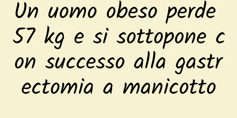 Un uomo obeso perde 57 kg e si sottopone con successo alla gastrectomia a manicotto
