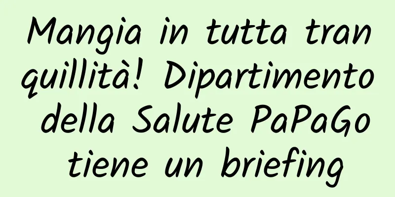 Mangia in tutta tranquillità! Dipartimento della Salute PaPaGo tiene un briefing