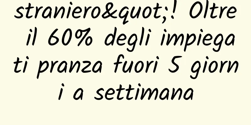 straniero"! Oltre il 60% degli impiegati pranza fuori 5 giorni a settimana