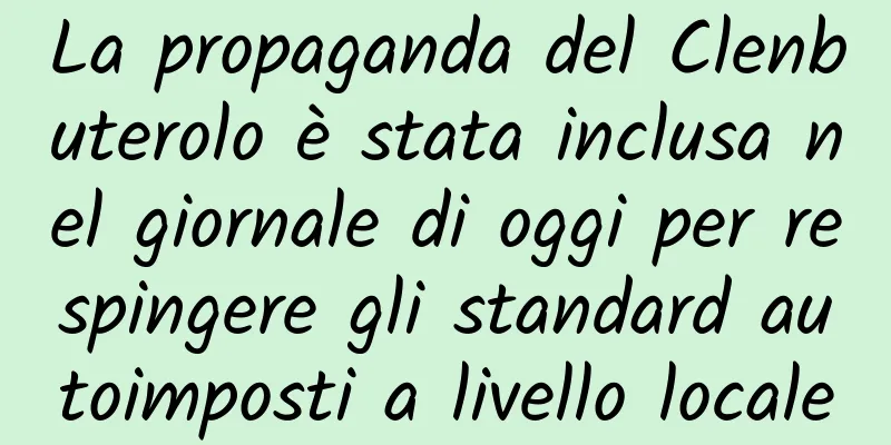La propaganda del Clenbuterolo è stata inclusa nel giornale di oggi per respingere gli standard autoimposti a livello locale
