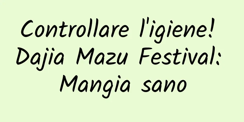 Controllare l'igiene! Dajia Mazu Festival: Mangia sano