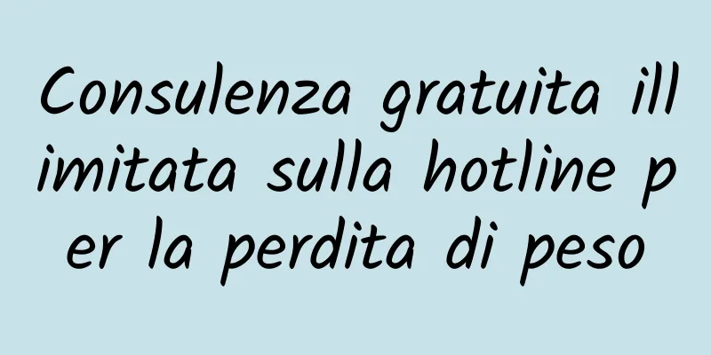 Consulenza gratuita illimitata sulla hotline per la perdita di peso