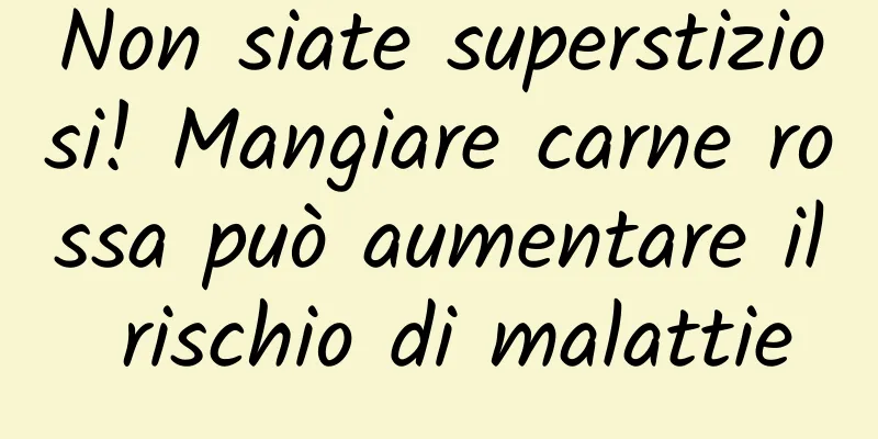 Non siate superstiziosi! Mangiare carne rossa può aumentare il rischio di malattie