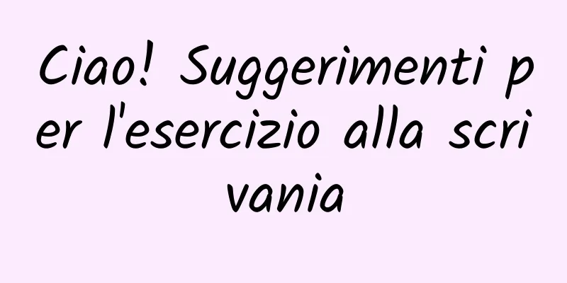 Ciao! Suggerimenti per l'esercizio alla scrivania