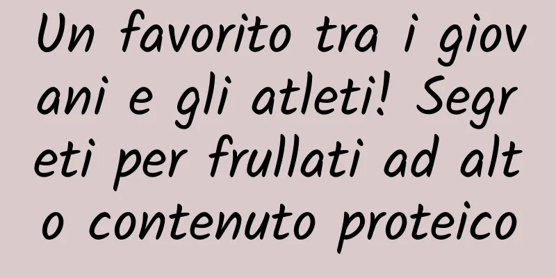 Un favorito tra i giovani e gli atleti! Segreti per frullati ad alto contenuto proteico